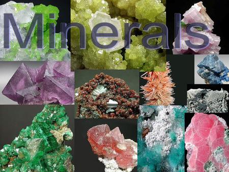 What is a Mineral? 4 requirements to being identified as a mineral 1. Be a Solid 2. Formed in Nature 3. Have a set Chemical.