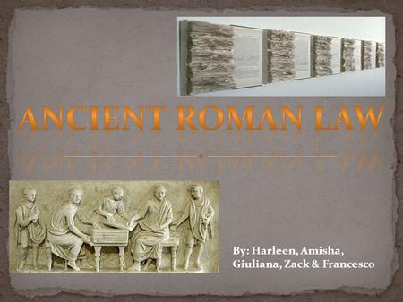 By: Harleen, Amisha, Giuliana, Zack & Francesco. The Roman laws and rules existed since 753 BC. The main two grouping amongst the people of Rome were.