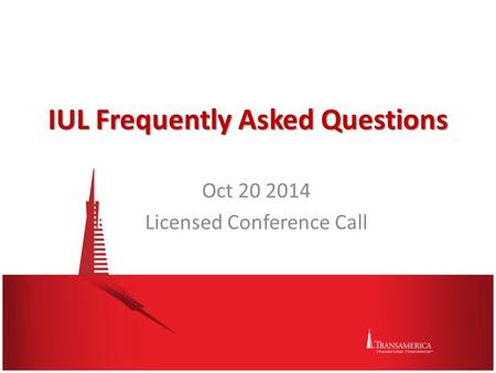 For internal use only IUL Frequently Asked Questions Oct 20 2014 Licensed Conference Call.