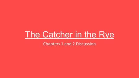 The Catcher in the Rye Chapters 1 and 2 Discussion.