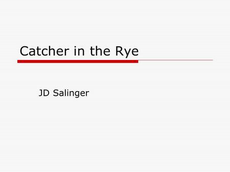 Catcher in the Rye JD Salinger. “Breakdown on Fifth Avenue”  Salinger started this story as a short story and later turned it into a novel  Chapter.