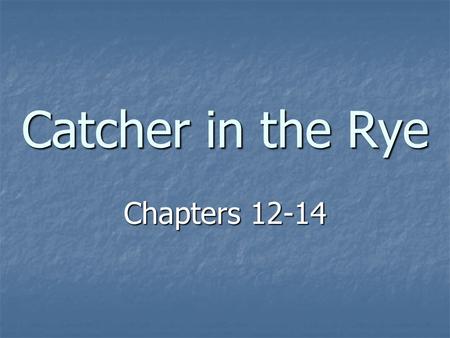 Catcher in the Rye Chapters 12-14.