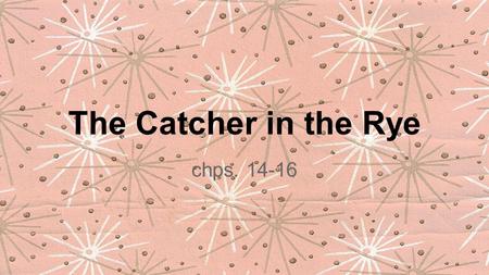 The Catcher in the Rye chps. 14-16. reread the last 3 paragraphs of chapter 14... ●Talk about Holden’s reaction to Maurice. ●What does that show about.