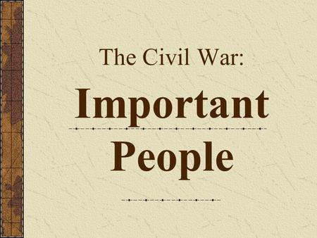 The Civil War: Important People