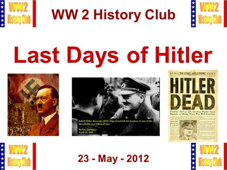 1 WW 2 History Club 23 - May - 2012 Last Days of Hitler.