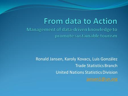 Ronald Jansen, Karoly Kovacs, Luis González Trade Statistics Branch United Nations Statistics Division