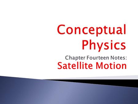 Chapter Fourteen Notes: Satellite Motion