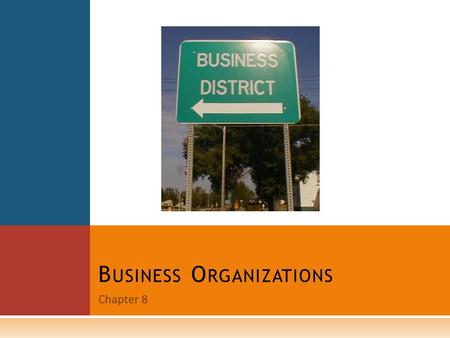 Chapter 8 B USINESS O RGANIZATIONS. S OLE P ROPRIETORSHIPS  A business organization is an establishment formed to carry on commercial enterprise.  A.