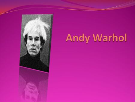 A little about Andy‘s Life Warhol worked as a publisher, music producer and actor.publishermusic producer actor By the beginning of the 1960s, Warhol.
