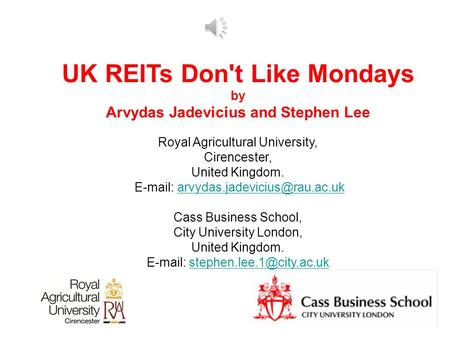 UK REITs Don't Like Mondays by Arvydas Jadevicius and Stephen Lee Royal Agricultural University, Cirencester, United Kingdom.