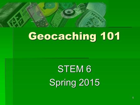 Geocaching 101 STEM 6 Spring 2015.