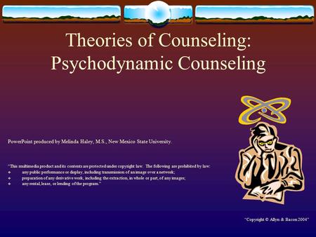 Theories of Counseling: Psychodynamic Counseling PowerPoint produced by Melinda Haley, M.S., New Mexico State University. “This multimedia product and.