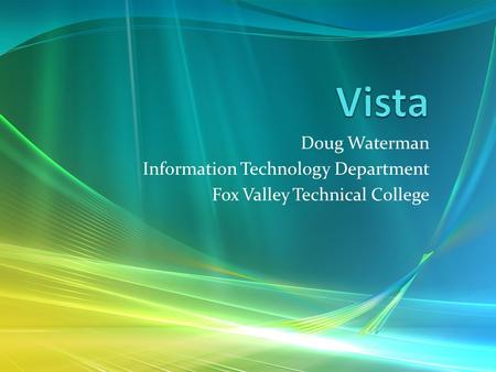 Doug Waterman Information Technology Department Fox Valley Technical College.