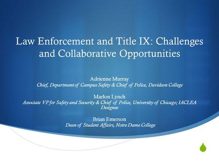 Law Enforcement and Title IX: Challenges and Collaborative Opportunities Adrienne Murray Chief, Department of Campus Safety & Chief of Police, Davidson.
