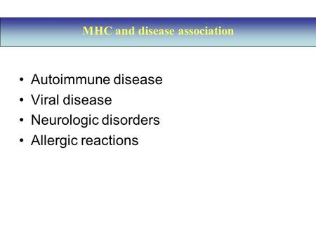 Autoimmune disease Viral disease Neurologic disorders Allergic reactions MHC and disease association.