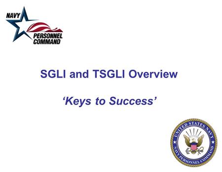 SGLI and TSGLI Overview ‘Keys to Success’. 2 SGLI/TSGLI Keys To Success PURPOSE SGLI: Service Members' Group Life Insurance is term life insurance available.