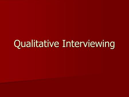 Qualitative Interviewing. Research Purposes To access a phenomenon that cannot be directly observed To access a phenomenon that cannot be directly observed.