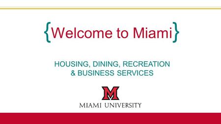 HOUSING, DINING, RECREATION & BUSINESS SERVICES { Welcome to Miami }