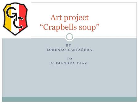 BY: LORENZO CASTAÑEDA TO ALEJANDRA DIAZ. Art project “Crapbells soup”