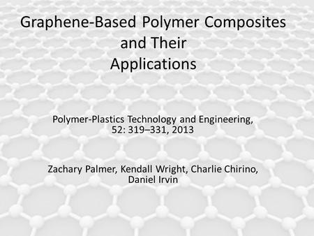 Graphene-Based Polymer Composites and Their Applications Polymer-Plastics Technology and Engineering, 52: 319–331, 2013 Zachary Palmer, Kendall Wright,