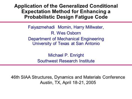 46th SIAA Structures, Dynamics and Materials Conference Austin, TX, April 18-21, 2005 Application of the Generalized Conditional Expectation Method for.