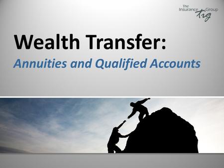 Wealth Transfer: Annuities and Qualified Accounts.
