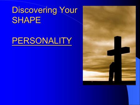 Discovering Your SHAPE PERSONALITY. Personality - 1 st Point: glasses  Our personality is like the glasses or contacts we wear.  Our personality is.