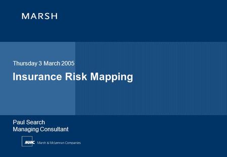 Insurance Risk Mapping Thursday 3 March 2005 Paul Search Managing Consultant.