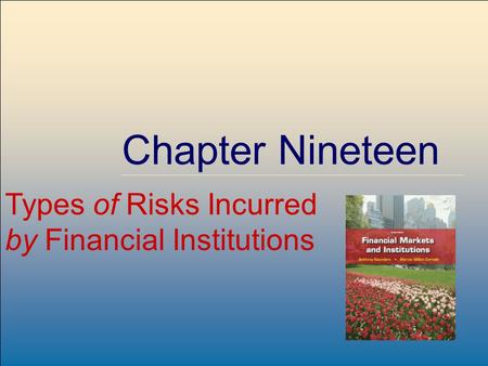 ©2009, The McGraw-Hill Companies, All Rights Reserved 8-1 McGraw-Hill/Irwin Chapter Nineteen Types of Risks Incurred by Financial Institutions.