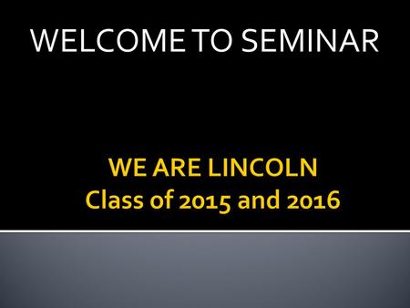 WELCOME TO SEMINAR. Monday, October 27, 2014  Do Now  Explain your post high school plan. What do you want to do? What would be your ideal career? What.
