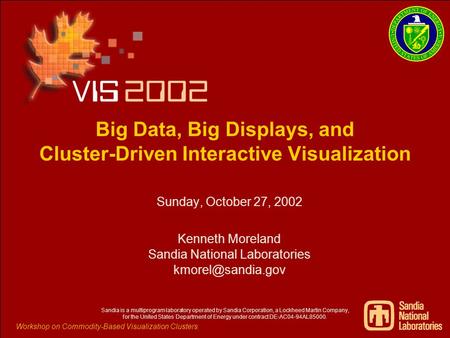 Workshop on Commodity-Based Visualization Clusters Big Data, Big Displays, and Cluster-Driven Interactive Visualization Sunday, October 27, 2002 Kenneth.