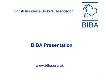 1 British Insurance Brokers’ Association BIBA Presentation www.biba.org.uk.
