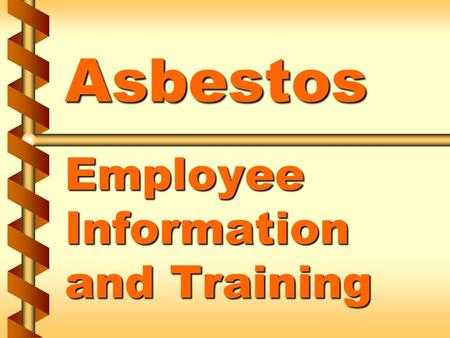 Asbestos Employee Information and Training. Health effects of asbestos exposure v Asbestosis v Lung cancer 1a.