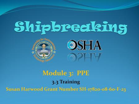 Module 3: PPE 3.3 Training Susan Harwood Grant Number SH-17820-08-60-F-23.