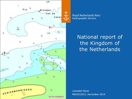 MACHC2015, December 2014 Hydrographic Service Leendert Dorst National report of the Kingdom of the Netherlands.