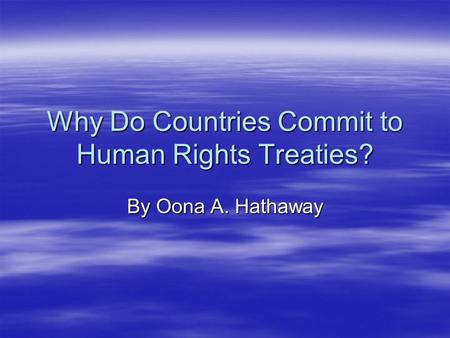 Why Do Countries Commit to Human Rights Treaties? By Oona A. Hathaway.