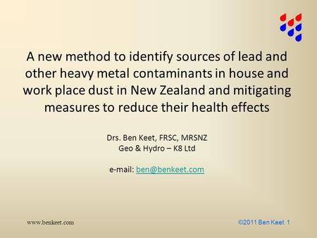 Www.benkeet.com ©2011 Ben Keet 1 A new method to identify sources of lead and other heavy metal contaminants in house and work place dust in New Zealand.