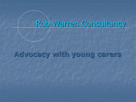 Rob Warren Consultancy Advocacy with young carers.