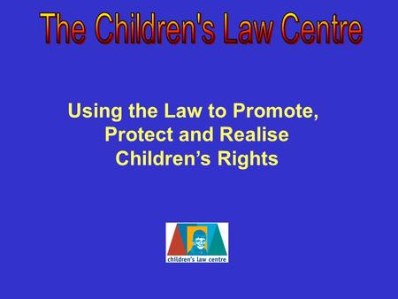 Using the Law to Promote, Protect and Realise Children’s Rights.