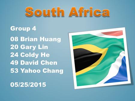 Group 4 08 Brian Huang 20 Gary Lin 24 Coldy He 49 David Chen 53 Yahoo Chang 05/25/2015.