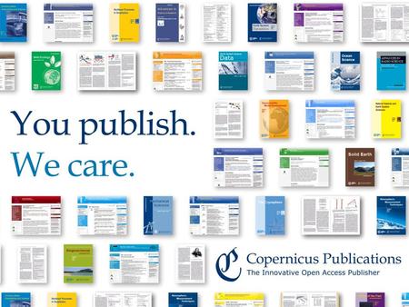 Copernicus Publications Innovative Open Access Publishing and Public Peer-Review Dr. Xenia van Edig Copernicus Publications | October 2013.