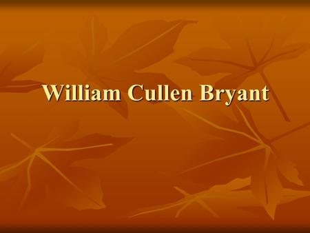 William Cullen Bryant.