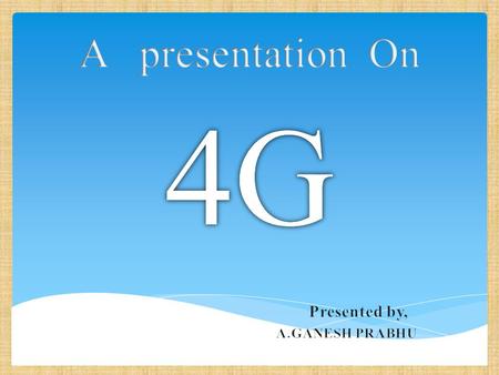  INTRODUCTION  WHAT IS 4G?  EVOLUTION OF 4G  WHICH COUNTRIES HAVE 4G?  4G EVOLUTION INTO CONVERGENCE  WImax  4G IN INDIA?