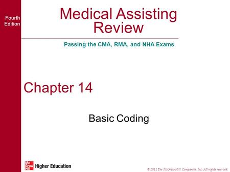 Medical Assisting Review Passing the CMA, RMA, and NHA Exams Fourth Edition © 2011 The McGraw-Hill Companies, Inc. All rights reserved. Chapter 14 Basic.