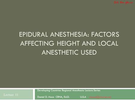 Soli Deo Gloria Epidural Anesthesia: Factors Affecting Height and Local Anesthetic Used Developing Countries Regional Anesthesia Lecture Series Daniel.