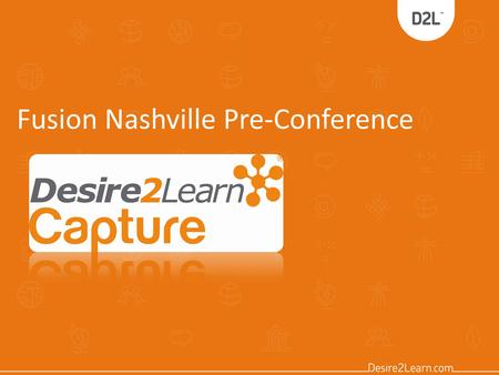 Fusion Nashville Pre-Conference. Introducing The Desire2Learn Team Dave Maurer Trainer – Client Enablement.