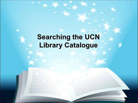 Searching the UCN Library Catalogue. UCN Home Page www.ucn.ca.