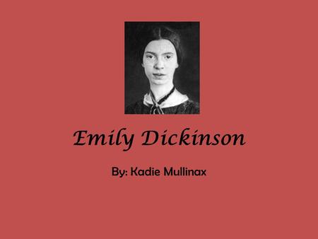 Emily Dickinson By: Kadie Mullinax. Hope is the Thing with Feathers “Hope” is the thing with feathers - That perches in the soul - And sings the tune.