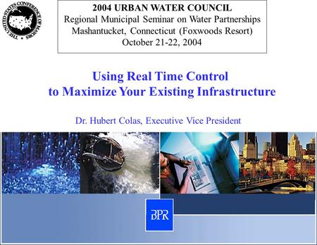 2004 URBAN WATER COUNCIL Regional Municipal Seminar on Water Partnerships Mashantucket, Connecticut (Foxwoods Resort) October 21-22, 2004 Using Real Time.