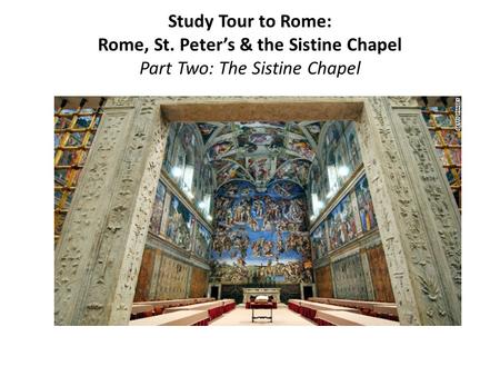Study Tour to Rome: Rome, St. Peter’s & the Sistine Chapel Part Two: The Sistine Chapel.